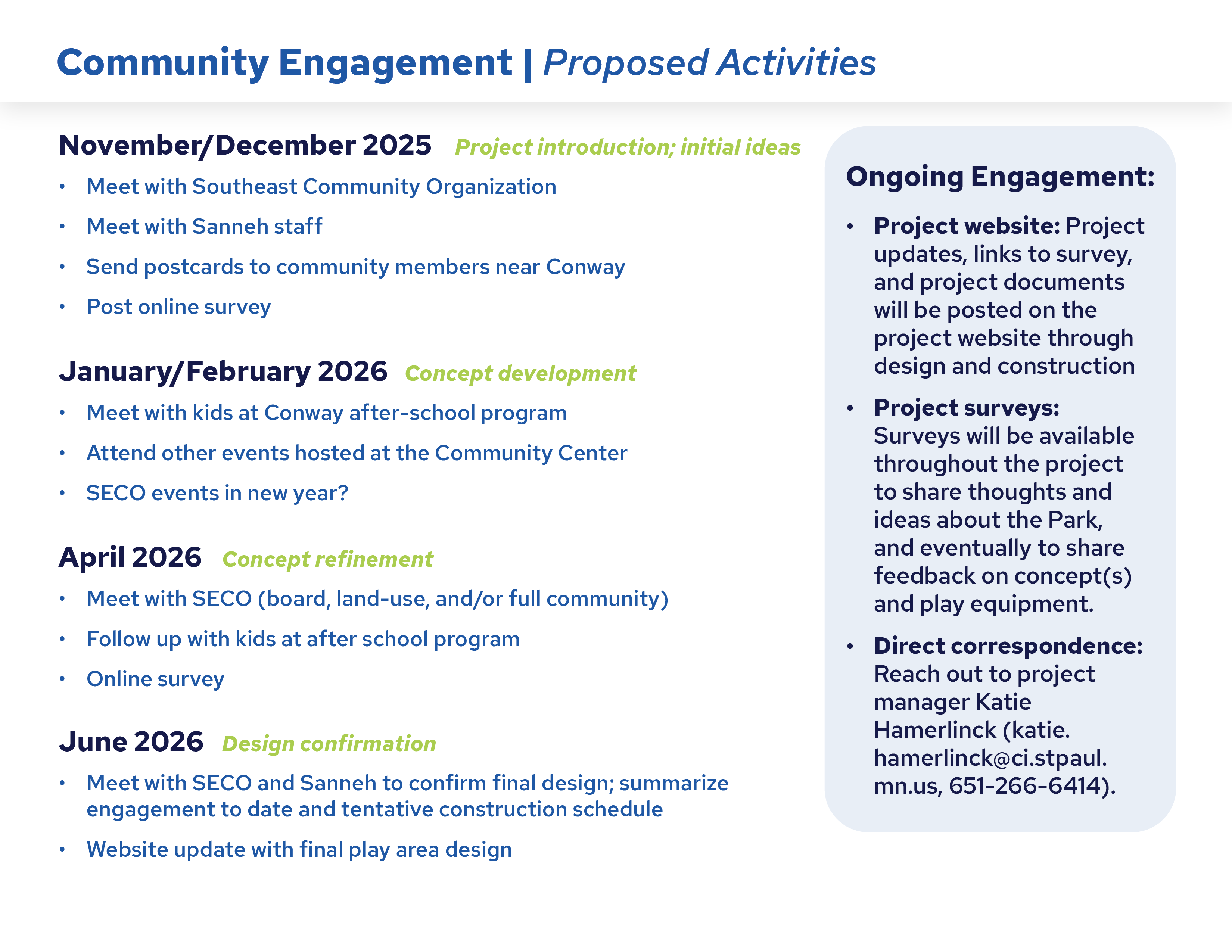 Community Engagement - many opportunities for community engagement will occur throughout the project both at the play area and in partnership with the District Council. Staff will also meet with kids at the after school program to engage with them. Online surveys will be available and updates and project information will be posted on the project website. 
