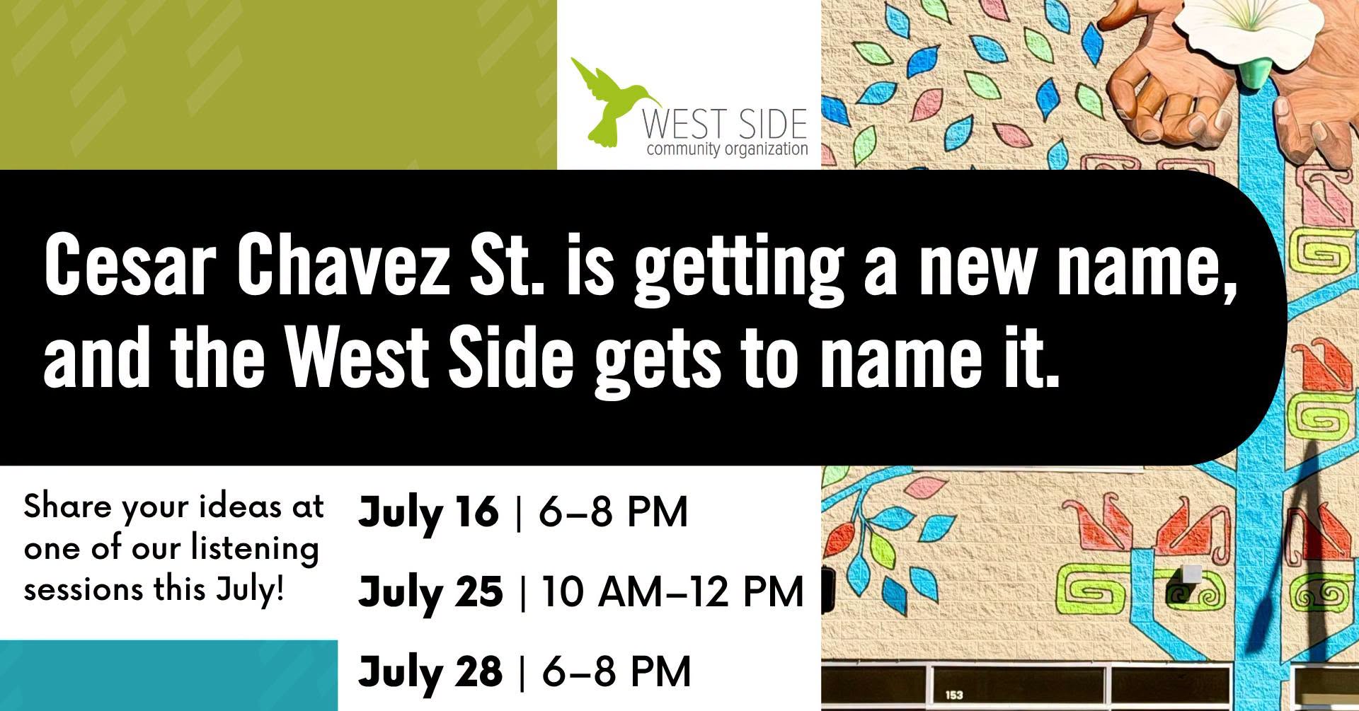 West Side Community Organization graphic announcing a renaming of César Chávez Street, with listening sessions on July 16, 25, and 28.