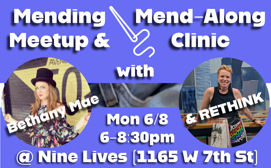 Graphic for the Mending Meetup and Mend-Along Clinic with Bethany Mae and RETHINK, Monday, June 8, 6–8:30 p.m. at Nine Lives on West 7th.