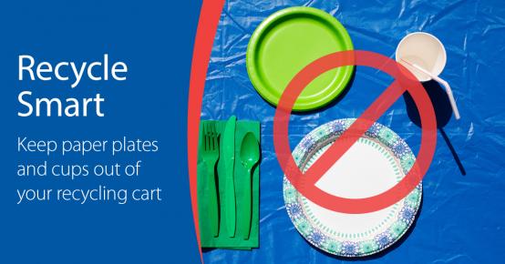 Recycle Smart - Keep paper plates and cups out of your recycling cart.