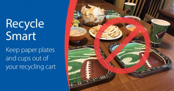 Recycle Smart - Keep paper plates and cups out of your recycling cart.