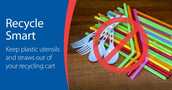Recycle smart - keep plastic utensils and straws out of your recycling cart.