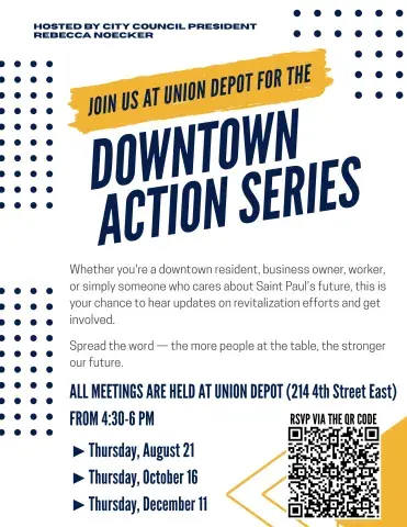 Downtown Action Series Flyer. ALL MEETINGS ARE HELD AT UNION DEPOT (214 4th Street East) FROM 4:30-6 PM on Thursday, August 21, Thursday, October 16, and Thursday, December 11