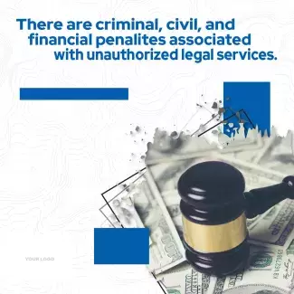 There are criminal, civil, and financial penalties associated with unauthorized legal services.